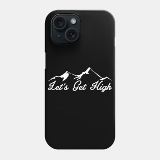 LETS GET HIGH MOUNTAINS LET'S SKIING HIKING OUTDOORS NATURE SKI HIKE CLIMB Phone Case