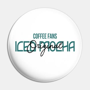 COFFEE FANS - ICED MOCHA COFFEE Pin