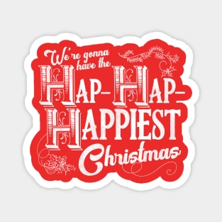 We're Gonna Have the Hap- Hap- Happiest Christmas Magnet