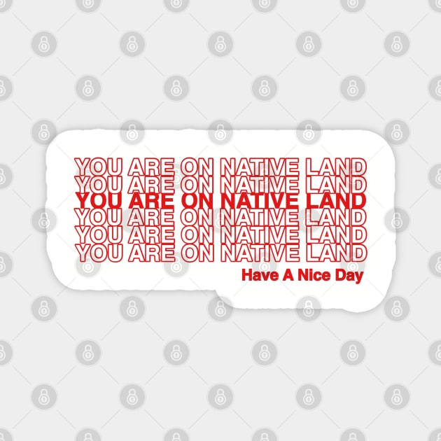 YOU ARE ON NATIVE LAND. Magnet by Skidskunx