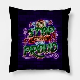 don´t stop until you´re proud Pillow