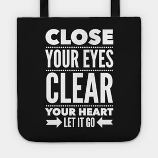 Close your eyes clear your heart let it go Tote