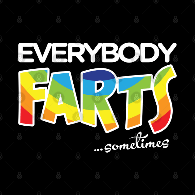 Everybody Farts…Sometimes by Kev Brett Designs