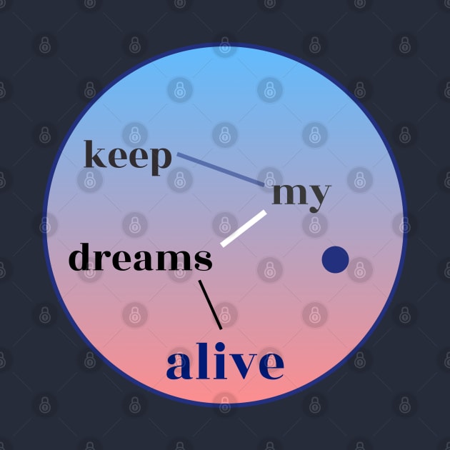 Keep My Dreams Alive by Davey's Designs