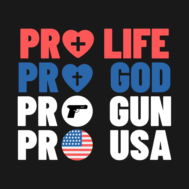 Pro Life Pro God Pro Gun Pro USA by FunnyStylesShop