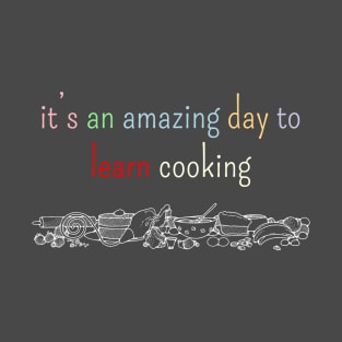 It's an amazing day to learn cooking T-Shirt