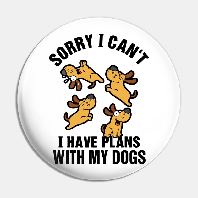 Sorry I Can't I Have Plans With My Dogs Pin by KsuAnn