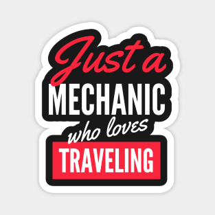 Just A Mechanic Who Loves Traveling - Gift For Men, Women, Traveling Lover Magnet