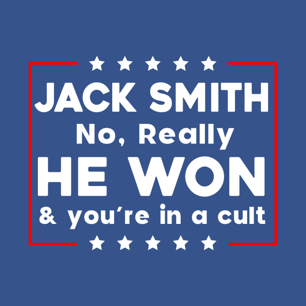 Jack Smith No Really He Won & you're in a cult by Sunoria