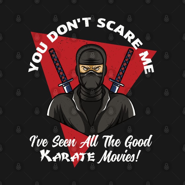 You Don't Scare Me I've Seen All The Good Karate Movies by Midlife50