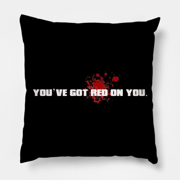 B - You've got red on you. Pillow by DVC