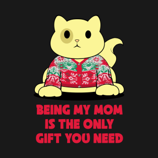 Being my mom is the only gift you need T-Shirt