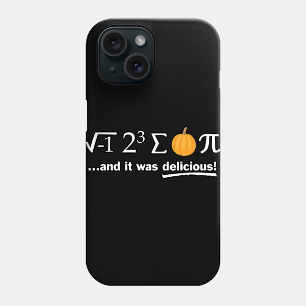 I 8 Sum Pumpkin Pi and it was delicious Funny Math Nerd Gift Phone Case by andzoo