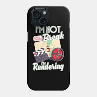 I'm Not Taking A Break I'm Rendering Movie Editor Director Phone Case