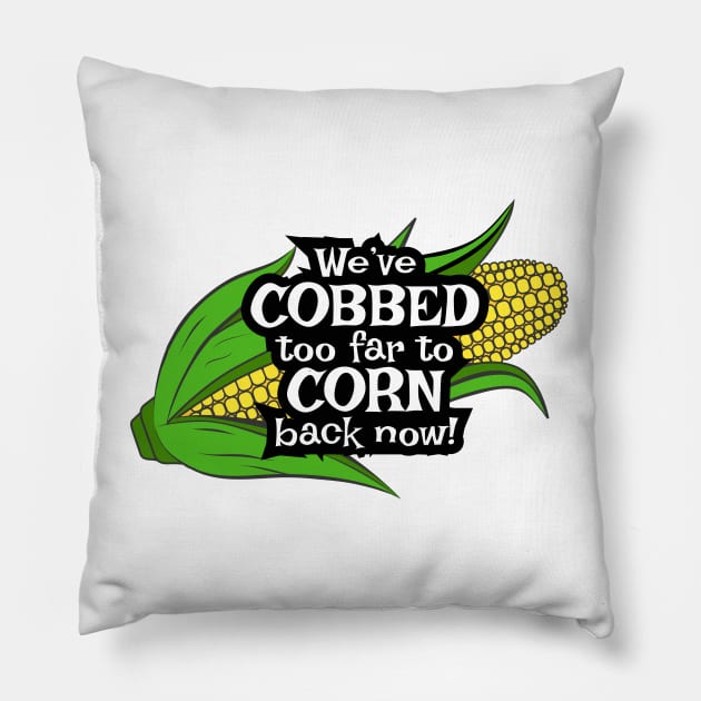 We've Cobbed Too Far Pillow by Dry Heat Gardening
