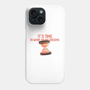 It's time to work on my dreams. Phone Case