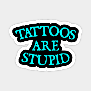 Tattoos are stupid Magnet