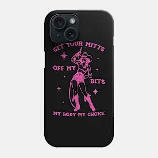 GET YOUR MITTS OFF MY BITS MY BODY MY CHOICE Phone Case