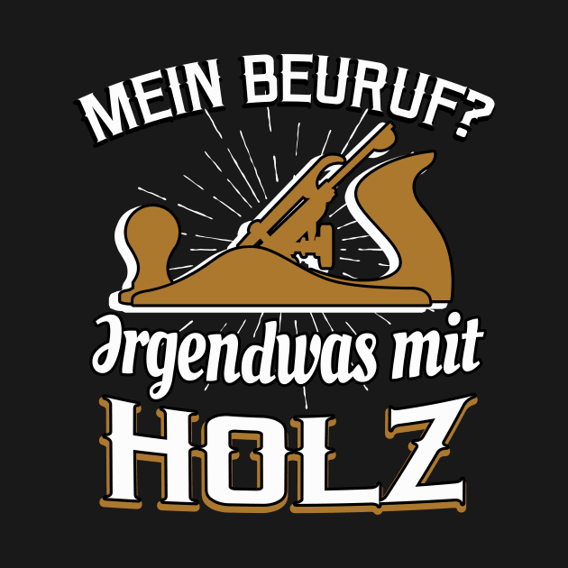 Schreiner - Beruf mit Holz lustiger Spruch by Foxxy Merch