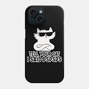 Tell You Cat I Said Pspsps Phone Case