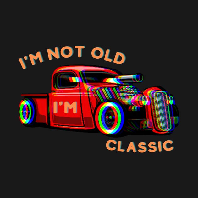 I'm Not Old I'm A Classic by Pestach