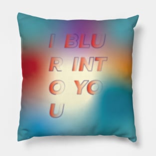 I Blur Into You Love Quote Pillow