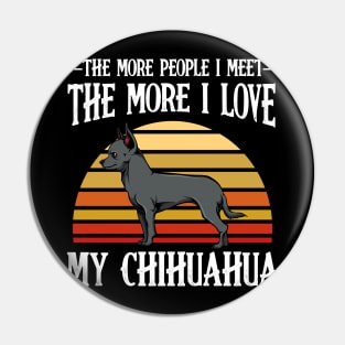 Chihuahua - The More People I Meet - Dog Lover Pin