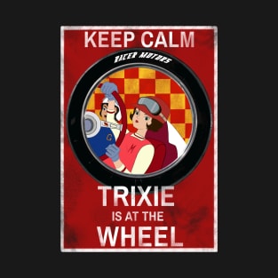 Keep Calm Trixie is at the Wheel T-Shirt