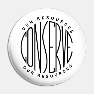 Conserve our resources Pin