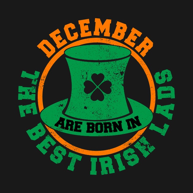 The Best Irish Lads Are Born In December T-Shirt by stpatricksday