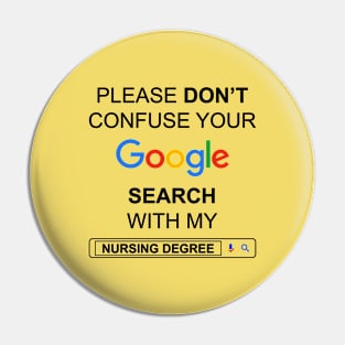 Please Do Not Confuse Your Google Search with My Nursing Degree Funny Nurse Quotes Pin