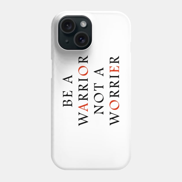 Be a WARRIOR not a worrier Phone Case by Opus TShirt