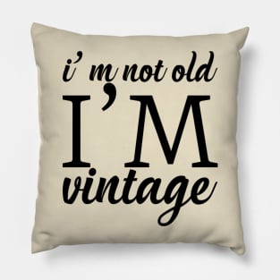 I'm not old I'm vintage Pillow