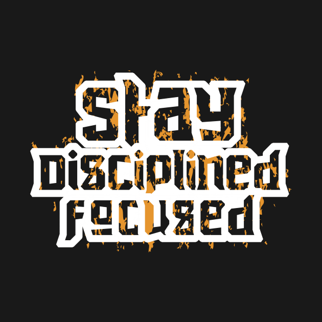 Stay Disiplined Focused by T-Shirt Attires