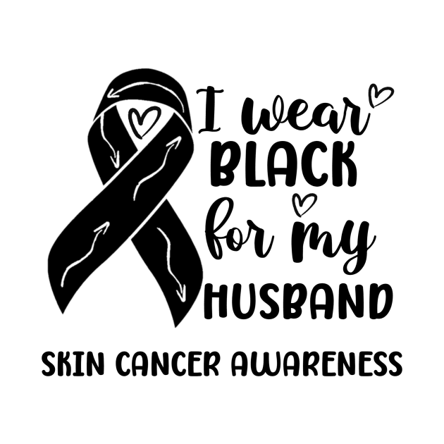 I Wear Black For My Husband Skin Cancer Awareness by Geek-Down-Apparel
