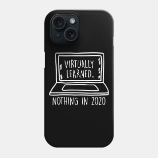 Virtually learned nothing in 2020 Virtual Learning Funny Sarcastic Gift Phone Case