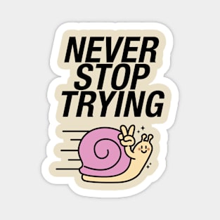 Never Stop Trying Snail Magnet