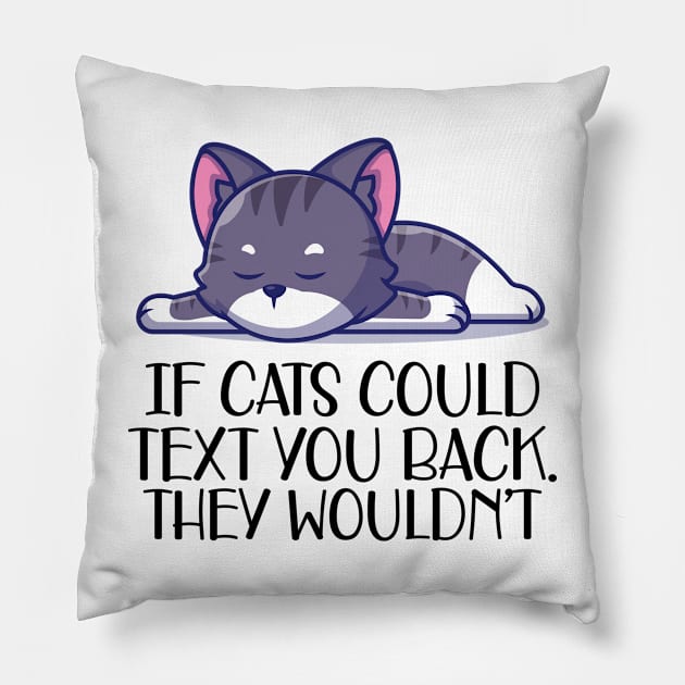 Cat - If cat could text you. They  wouldn't Pillow by KC Happy Shop