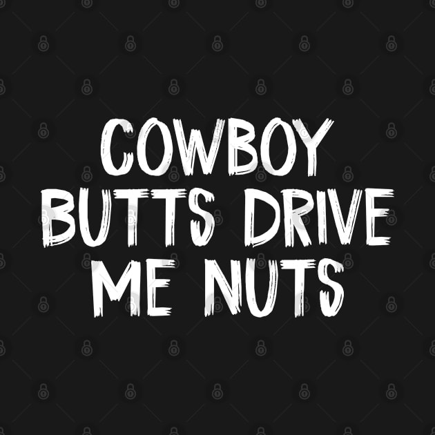 Cowboy Butts Drive Me Nuts by TIHONA