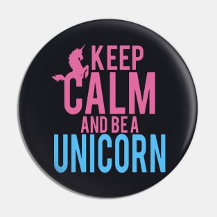 Keep Calm And Be A Unicorn Pin