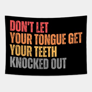 Don't let your Tongue get your Teeth knocked out Tapestry