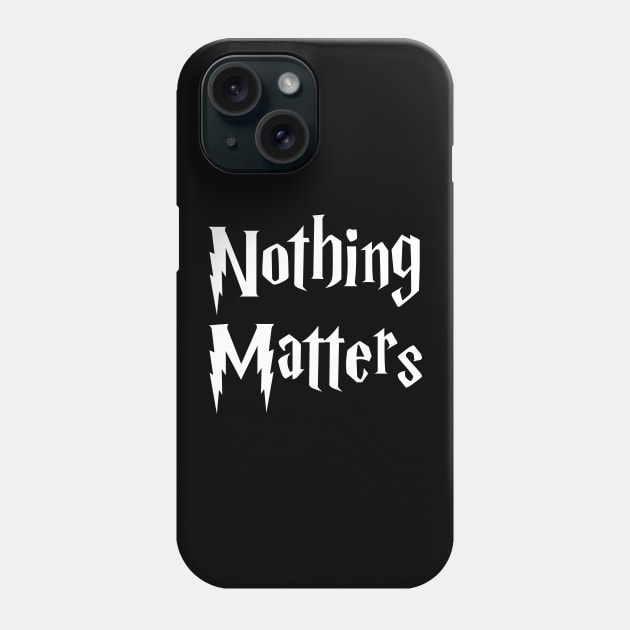 Nothing Matters Phone Case by politicart