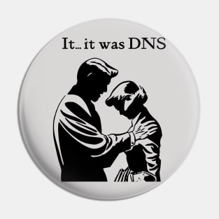 It...it was DNS (dark design) Pin