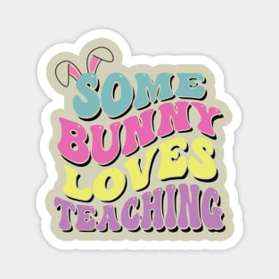 Some Bunny Loves Teaching- Easter Teachers gift Magnet