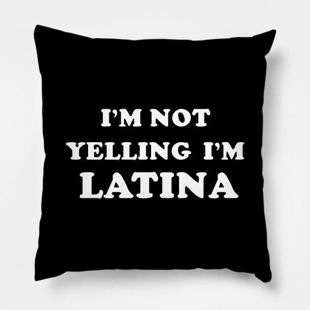 I'm not yelling i'm Latina Pillow by Trippycollage