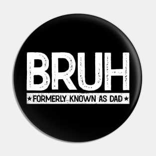 Bruh Formerly Known As Dad Funny Father's Day Pin