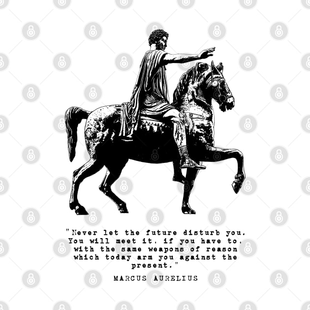 Marcus Aurelius on Horseback and Inspirational Quote: Never Let The Future Disturb You by Elvdant