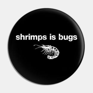 Shrimps Is Bugs Pin