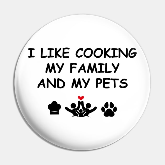 Cute Design Saying I Like Cooking My Family & My Pets, Kitchen Bliss, Happiness Pin by Allesbouad