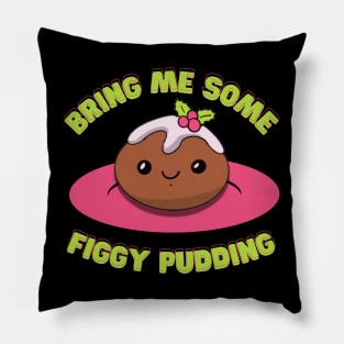 Bring Me Some Figgy Pudding Pillow